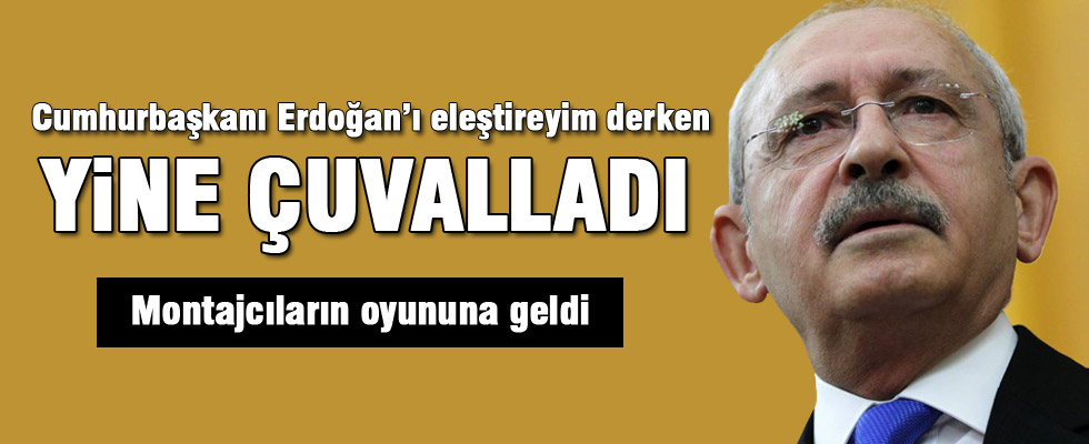 Kılıçdaroğlu yine çuvalladı