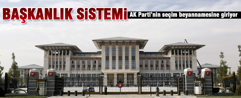 Başkanlık sistemi, AK Parti'nin seçim beyannamesine giriyor