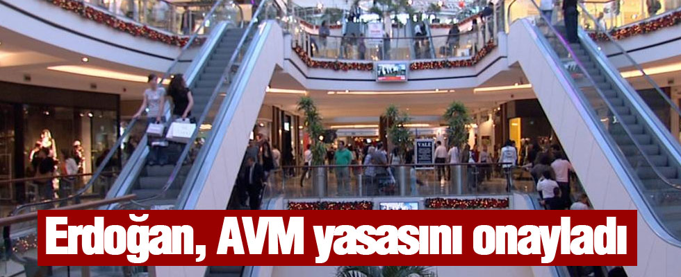 Erdoğan'dan AVM yasasına onay!