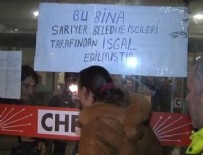 SARIYER BELEDİYESİ - İşçiler CHP İstanbul İl Başkanlığı'nı bastı...