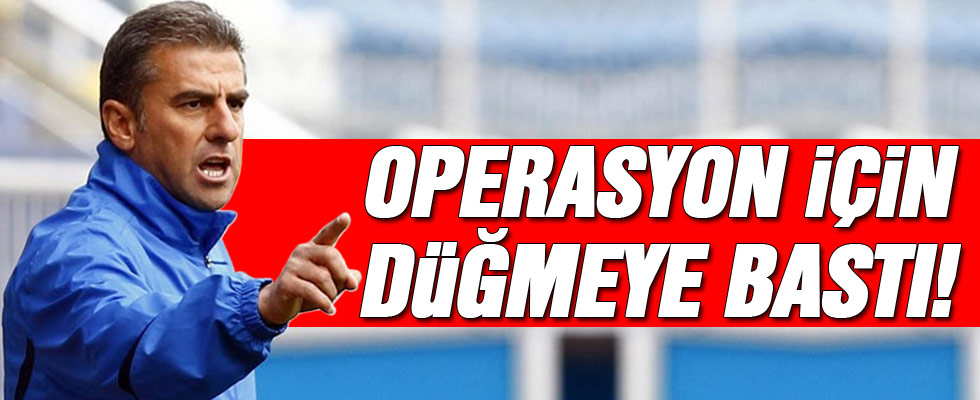 Hamzaoğlu operasyon için düğmeye bastı