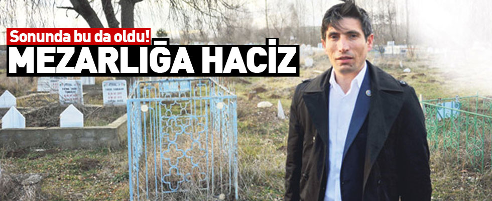 Mezarlığa haciz koydular