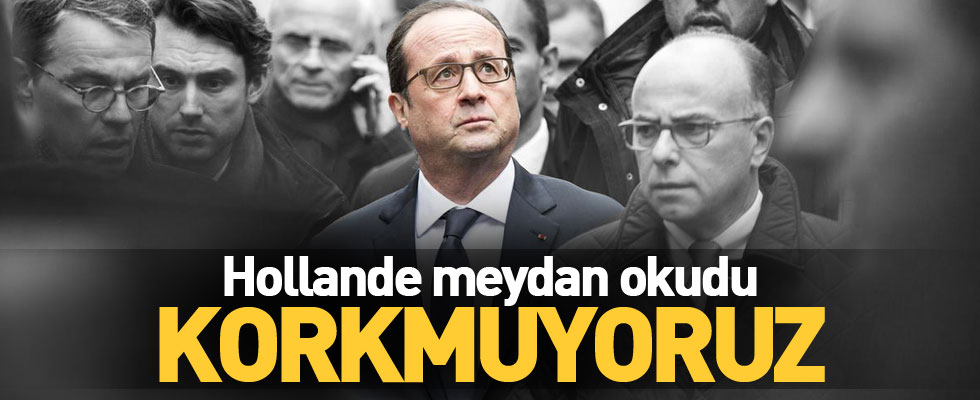 Hollande: Birlikteyiz ve korkmuyoruz!