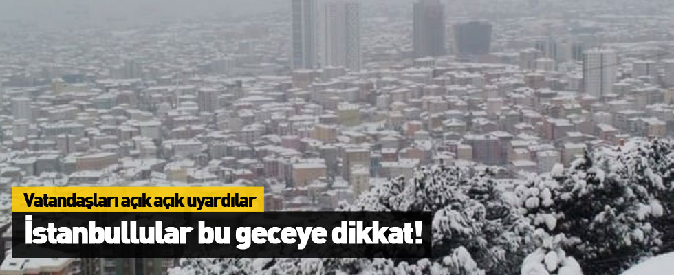 İstanbullular bu geceye dikkat!
