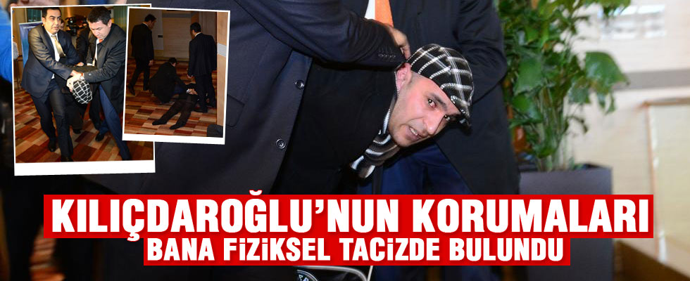 'Kılıçdaroğlu'nun korumaları bana alt katta kötü davrandı'