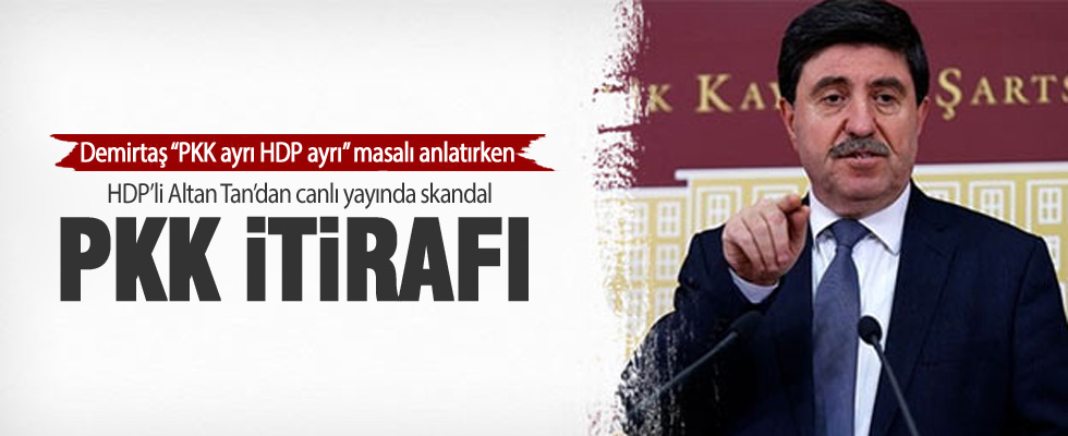 Altan Tan'dan skandal PKK itirafı