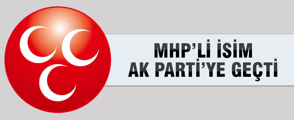 MHP'den istifa edip AK Parti'ye geçti