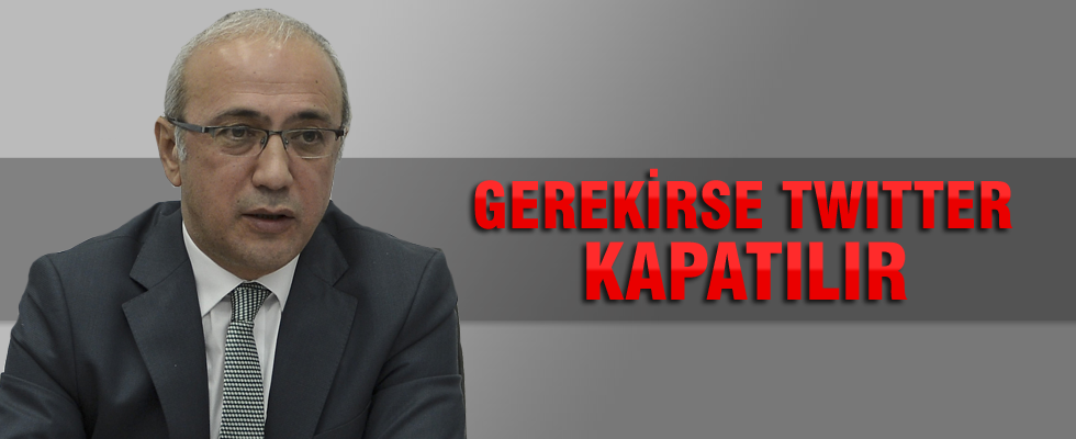 Lütfi Elvan: Gerekirse Twitter kapatılır
