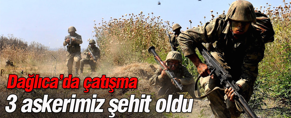Dağlıca'da çatışma: 3 asker şehit, 6 asker yaralı