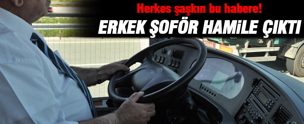 Erkek otobüs şoförü hamile çıktı