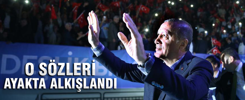Cumhurbaşkanı Erdoğan'ın bu sözleri ayakta alkışlandı