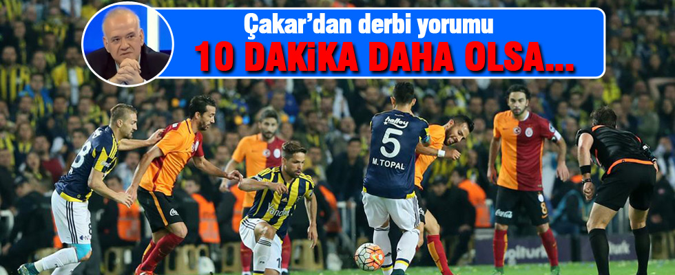 Ahmet Çakar: 10 dakika daha olsa Galatasaray kazanırdı