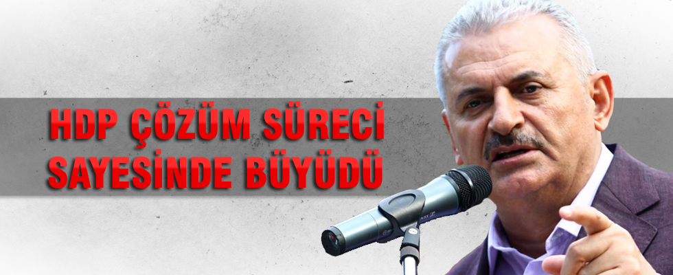 Binali Yıldırım: HDP çözüm süreci sayesinde büyüdü