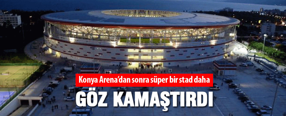 Türkiye bir stadına daha kavuştu