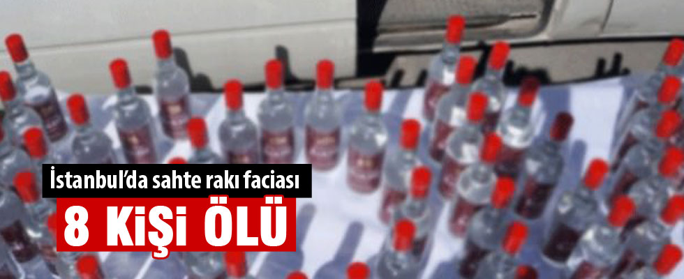 İstanbul'da sahte rakı faciası: 8 ölü