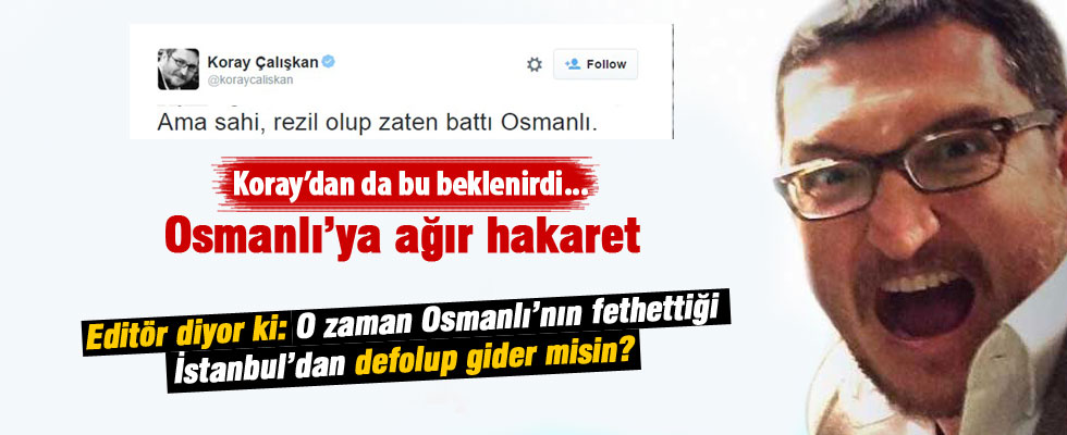 Koray Çalışkan'ın Osmanlı düşmanlığı