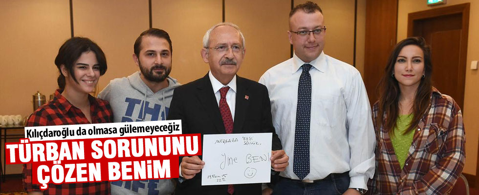 Kılıçdaroğlu: Türban sorununu çözen benim