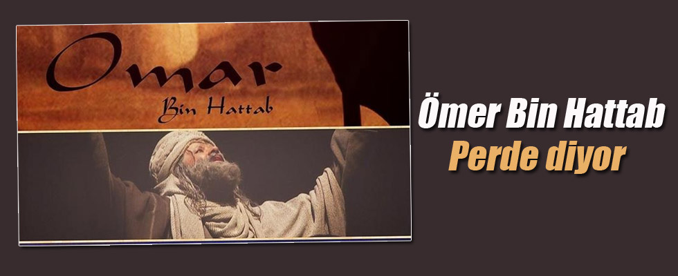'Ömer Bin Hattab' Perde Diyor