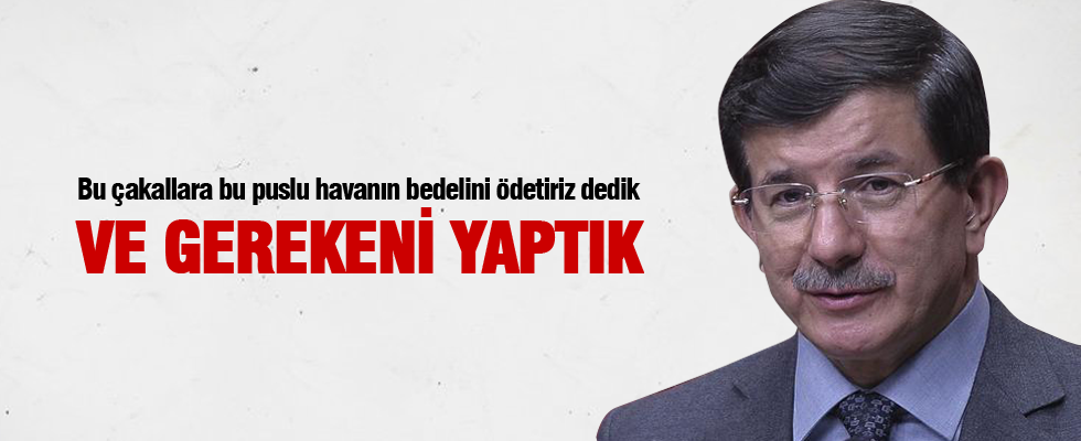 Davutoğlu: Bedelini ödetiriz dedik ve gerekeni yaptık