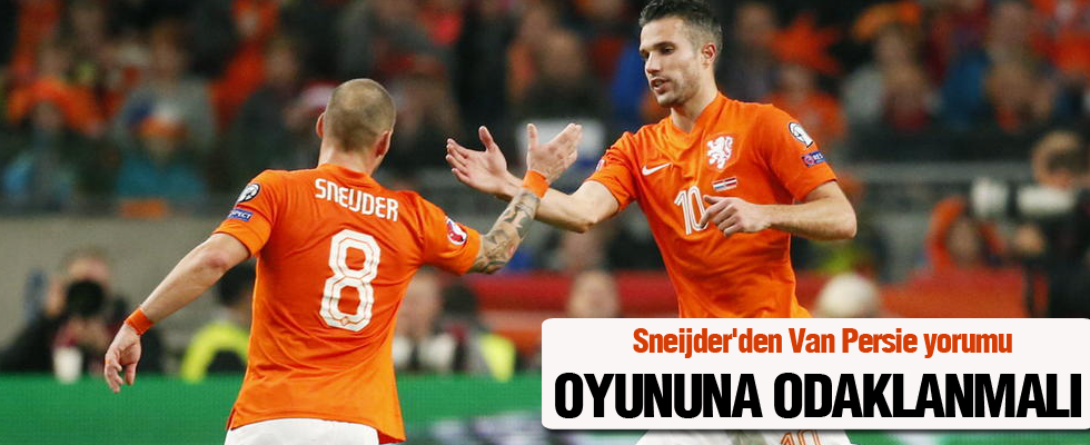 Sneijder'den Van Persie yorumu: Oyununa odaklanmalı