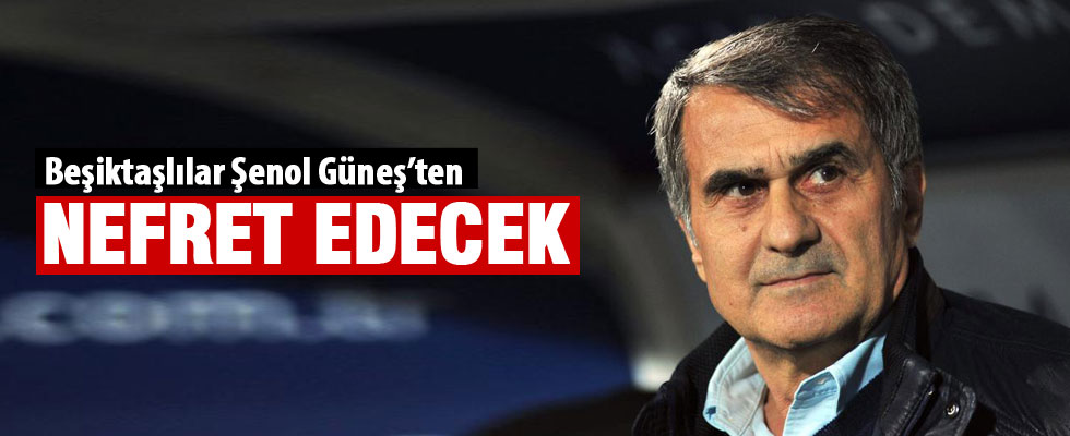 Kemal Güler: Beşiktaşlılar Şenol Güneş'ten nefret edecekler