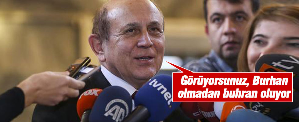 'Burhan olmadan buhran oluyor'