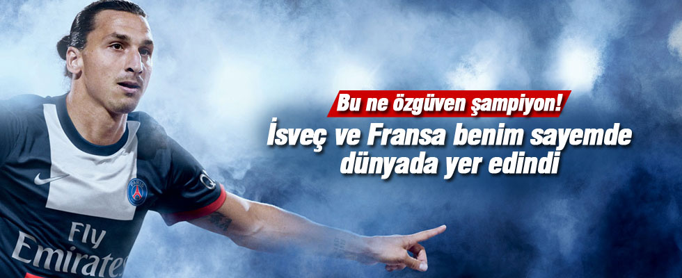 İbrahimovic: İsveç ve Fransa benim sayemde dünyada yer edindi