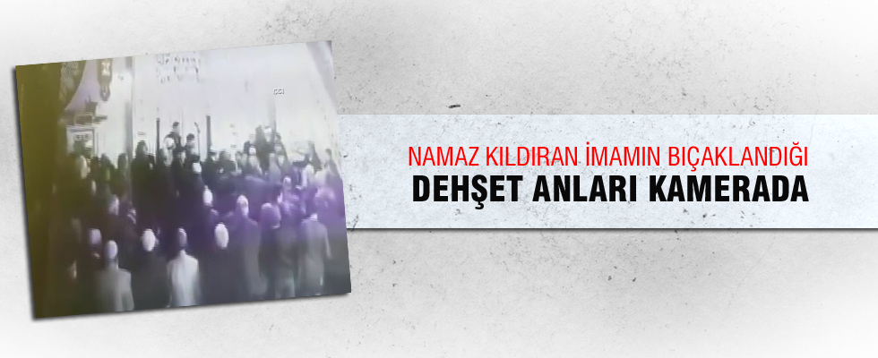 Namaz kıldıran imamın bıçaklandığı dehşet anları kamerada