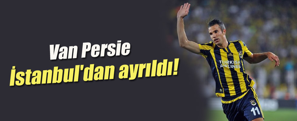 Van Persie İstanbul'dan ayrıldı!