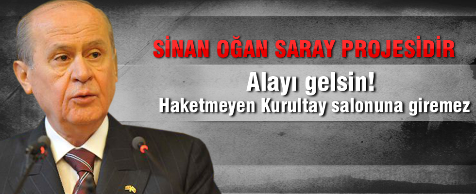 Devlet Bahçeli: Sinan Oğan saray projesidir