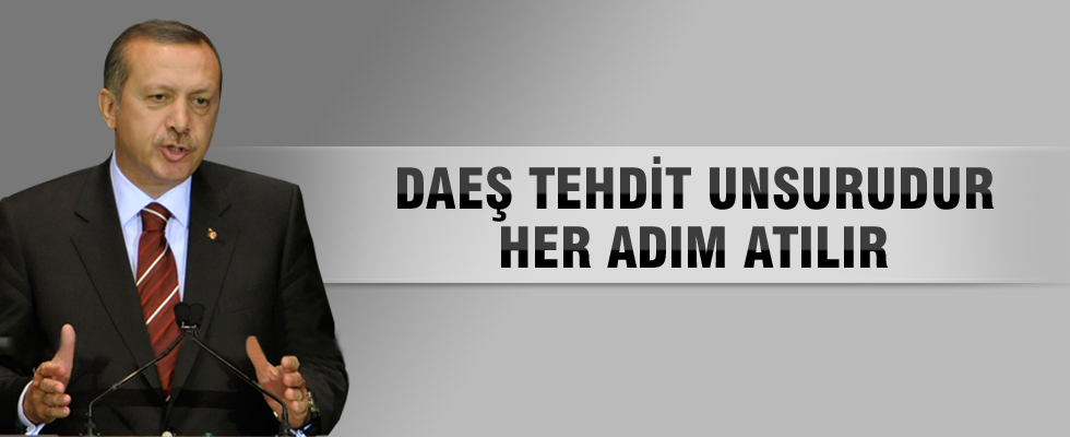 Cumhurbaşkanı Erdoğan: DAEŞ tehdit unsurudur, her adım atılır