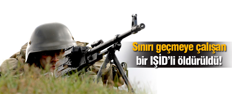 Sınırı Geçmeye Çalışan Bir IŞİD'li Öldürüldü