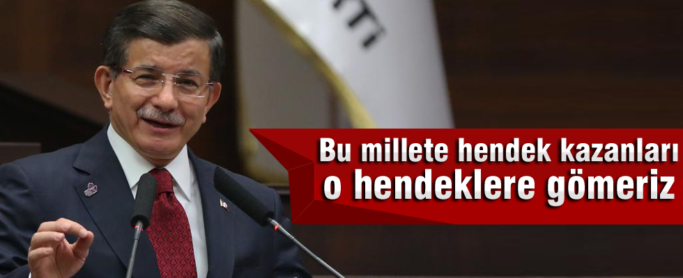Davutoğlu: Bu millete hendek kazanları o hendeklere gömeriz