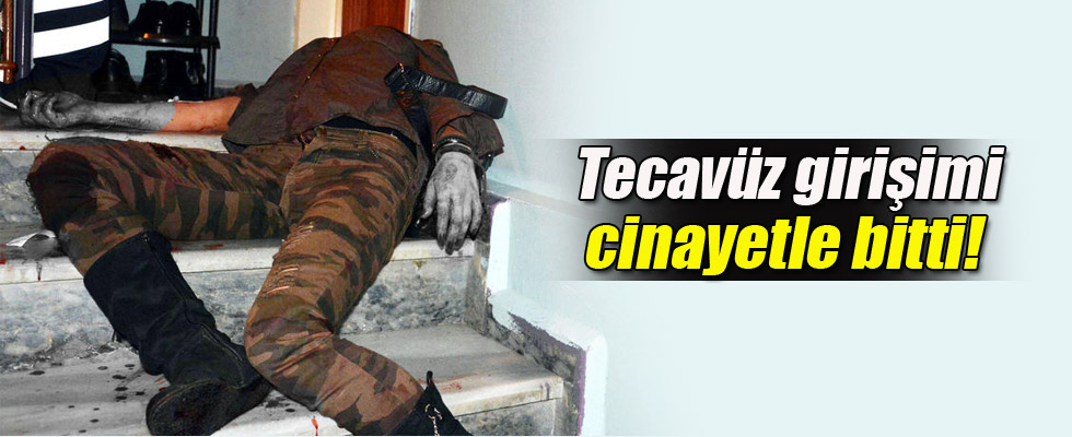 Tecavüz girişimi cinayetle bitti!