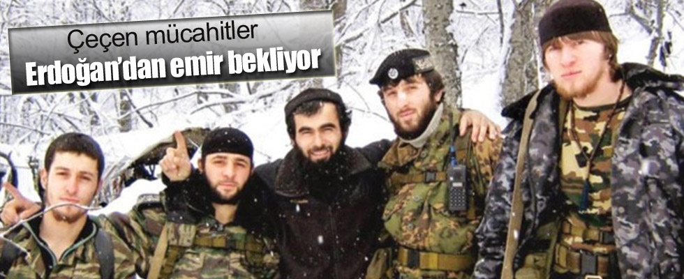 Çeçen mücahitler: Erdoğan'ın emrini bekliyoruz