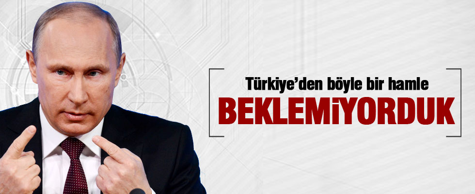 Putin: Türkiye'den böyle bir hamle beklemiyorduk