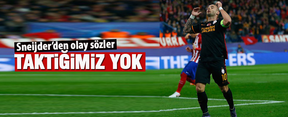 Sneijder: Taktiğimiz yok!