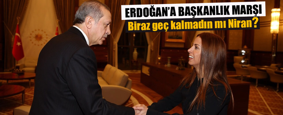 Niran Ünsal'dan Erdoğan'a Başkanlık marşı