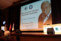 HALİL İNALCIK - Uludağ Üniversitesinde 'Bir Büyük Türk' Bilgi Şöleni