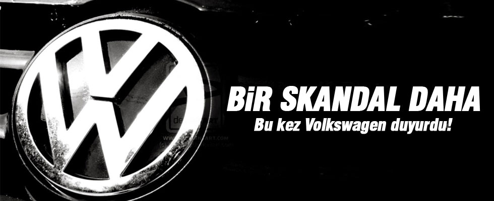 Volkswagen'den bir skandal daha