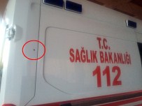 HASTA YAKINI - Hasta Taşıyan Ambulansa Silahlı Saldırı