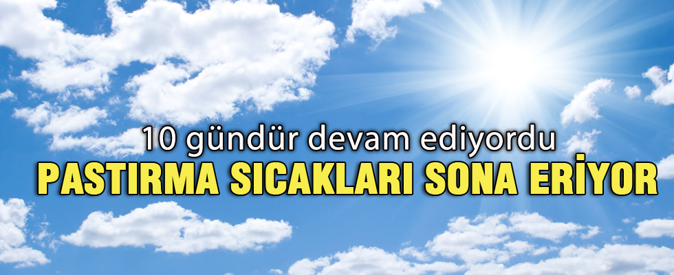 'Pastırma sıcakları bitiyor, sıcaklıklar düşüyor'