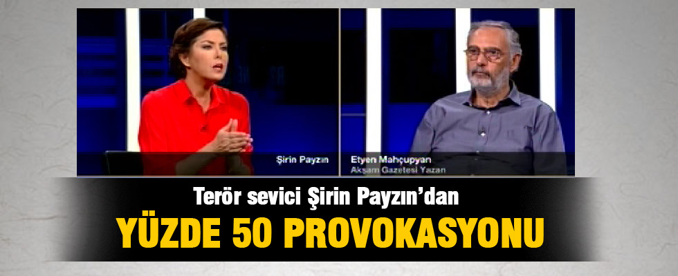 Şirin Payzın'dan yüzde 50 provokasyonu