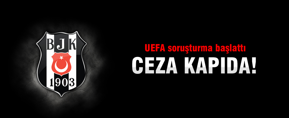 UEFA'dan Beşiktaş'a soruşturma