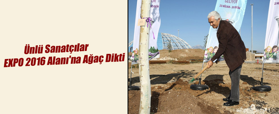 Ünlü Sanatçılar EXPO 2016 Alanı'na Ağaç Dikti