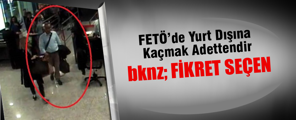 Savcı Fikret Seçen Hollanda'ya böyle kaçmış