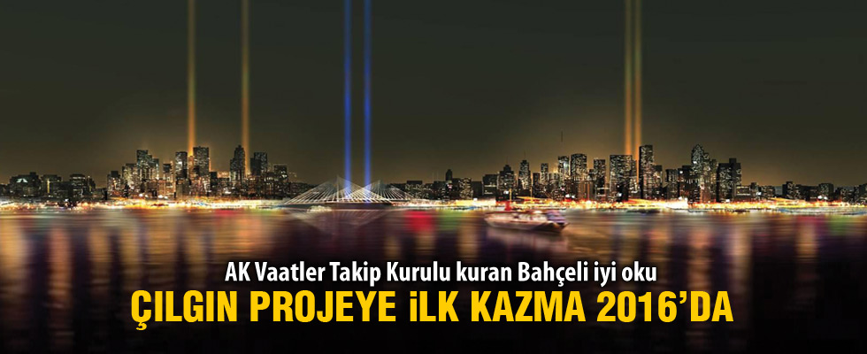 Kanal İstanbul’a 2016 yazında başlanıyor