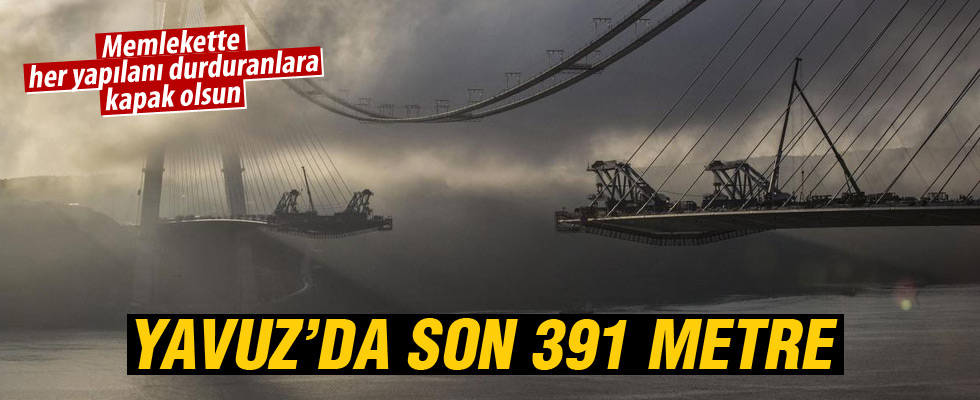 Yavuz Sultan Selim Köprüsü'nde son 391 metre