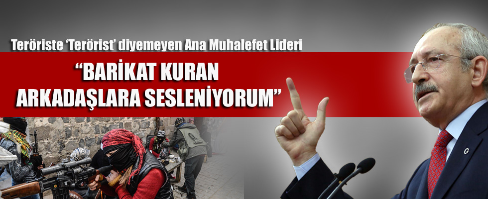 Kılıçdaroğlu, barikat kuranlara 