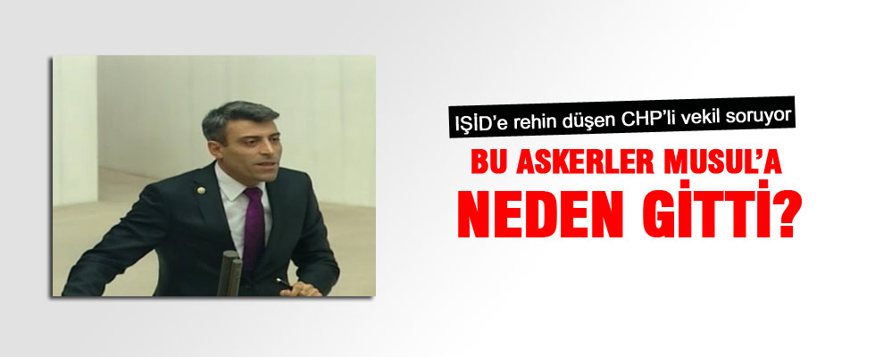 IŞİD'e rehin düşen CHP'li vekil'den Musul eleştirisi